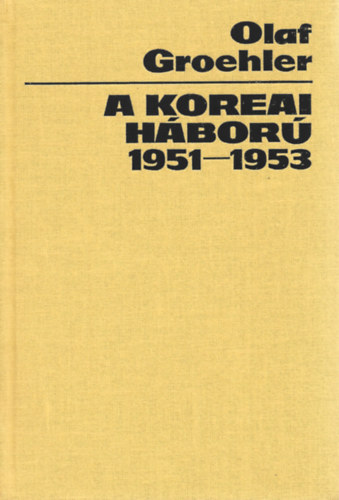 Olaf Groehler - A koreai hbor 1951-1953