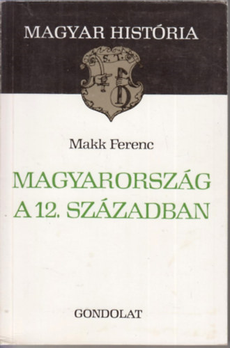 Makk Ferenc - Magyarorszg a 12. szzadban (Magyar Histria)