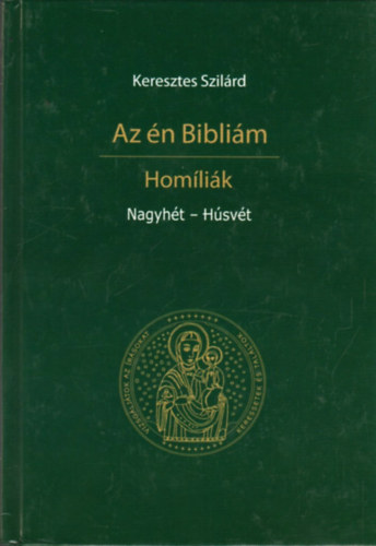 Keresztes Szilrd - Az n Biblim - Homlik - Nagyht - Hsvt