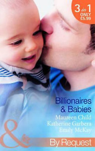 Katherine Garbera Maureen Child; Emily McKay - Billionaires & Babies
