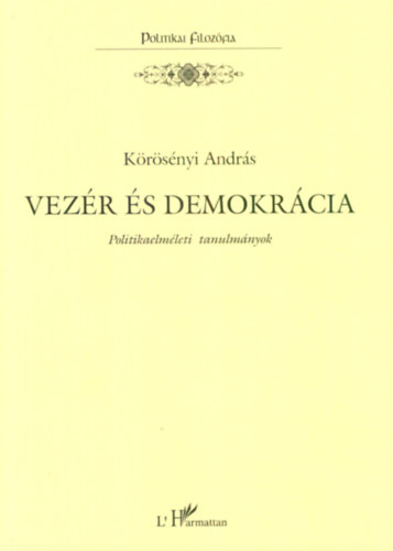 Krsnyi Andrs - Vezr s demokrcia - Politikaelmleti tanulmnyok