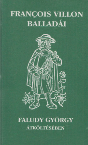 Francois Villon - Francois Villon ballad�i Faludy Gy�rgy �tk�lt�s�ben (Teljes kiad�s)