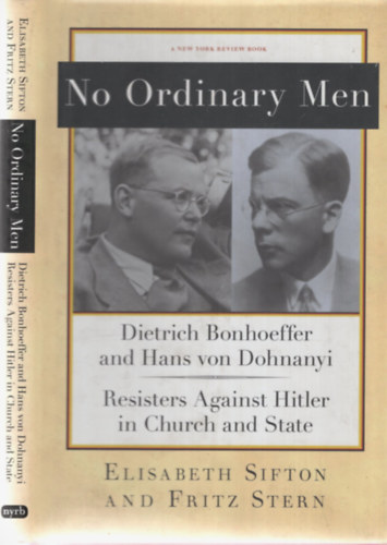 Elisabeth Sifton - No Ordinary Men: Dietrich Bonhoeffer and Hans von Dohnanyi: Resisters Against Hitler in Church and State