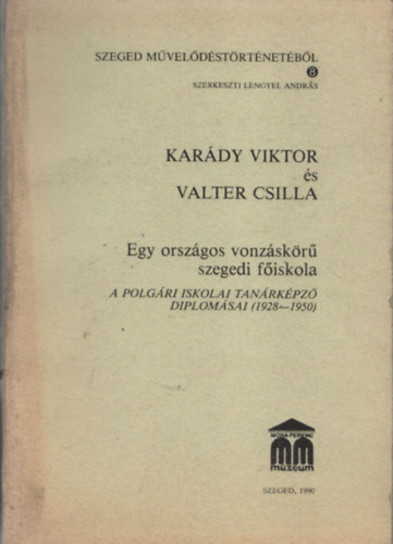 Kardy Viktor - Egy orszgos vonzskr szegedi fiskola (A polgri iskolai tanrkpz diplomsai (1928-1950)