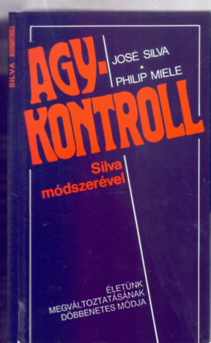 Jos Silva s Philip Miele - Agykontroll Silva mdszervel - letnk megvltoztatsnak dbbenetes mdja