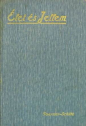 Friedrich Wilhelm Foerster - Élet és jellem (Schütz Antal fordítása)