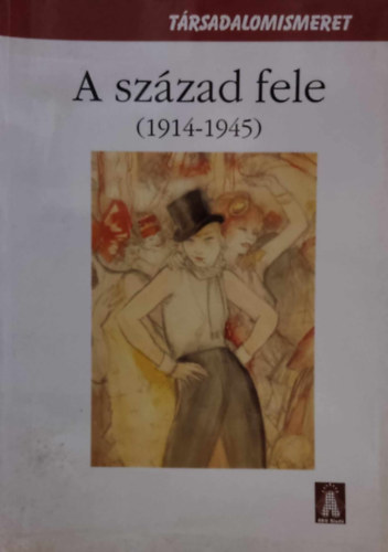 Hossz Gyula - A szzad fele- 1914-1945 (Trsadalomismeret)