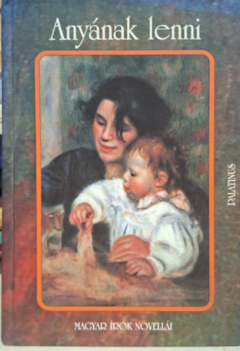 Anyának lenni - Ady Endre, Remenyik Zsigmond, Gárdonyi Géza, Csáth Géza - novellái