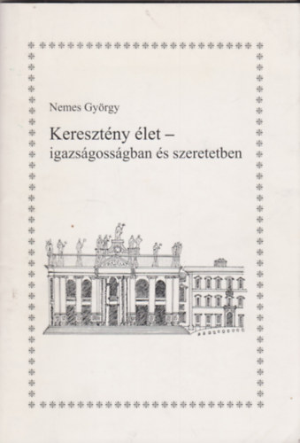 Nemes Gyrgy - Keresztny let - igazsgossgban s szeretetben