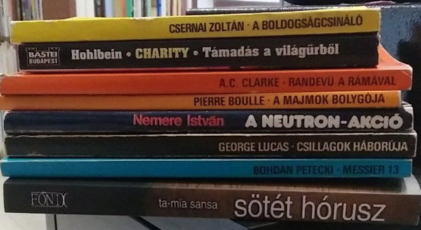 Ta-mia Sansa, Bohdan Petecki, George Lucas, Nemere Istv�n, Pierre Boulle, A. C. Clarke, Csernai Zolt�n Wolfgang Hohlbein - 8 db-os K�NYVMENT� AJ�NLAT, fantasztikus: A boldogs�gcsin�l�+ Charity - T�mad�s a vil�g�rb�l+ Randev� a R�m�val+ A majmok bolyg�ja+ A neutron-akci�+ Csillagok h�bor�ja+ Messier 13+ S�t�t H�rusz