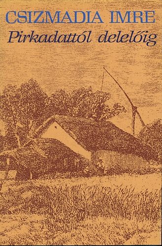 Csizmadia Imre - Pirkadatt�l delel�ig
