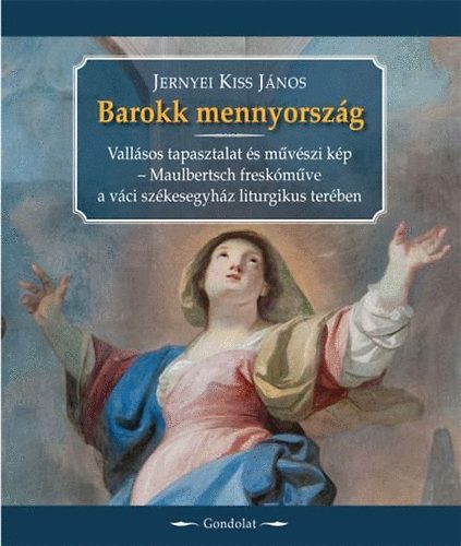 Jernyei Kiss Jnos - Barokk mennyorszg - Vallsos kpzelet s festett valsg