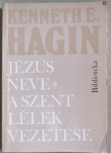 Kenneth E. Hagin - Jzus neve - A Szent Llek vezetse (Kt m egy ktetben)