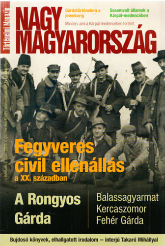 Szak�cs �rp�d  (f�szerk.) - Nagy Magyarorsz�g I. �vfolyam, 2. sz�m, 2009. augusztus - Fegyveres civil ellen�ll�s a XX. sz�zadban (T�rt�nelmi Magazin)