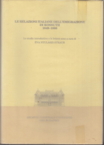 �va Nyul�szi-Straub - Le relazioni Italiane dell'emigrazione di Kossuth, 1849-1866.