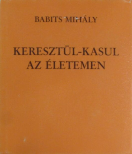 Babits Mih�ly - Kereszt�l-kasul az �letemen