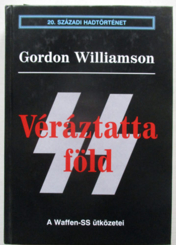 Gordon Williamson - Vrztatta fld - A Waffen-SS tkzetei (20. szzadi hadtrtnet)