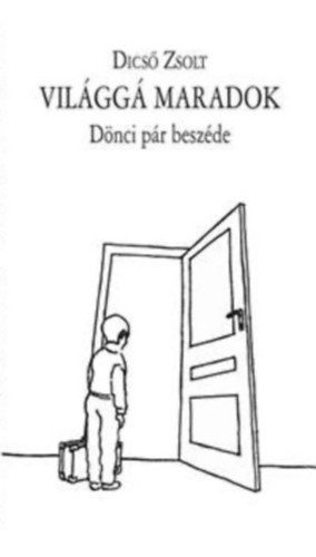 Dicső Zsolt - Világgá maradok / Hasonállatok abc-be