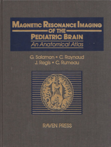 C. Raynaud, J. Regis, C. Rumeau G. Salamon - Magnetic Resonance Imaging of the Pediatric Brain