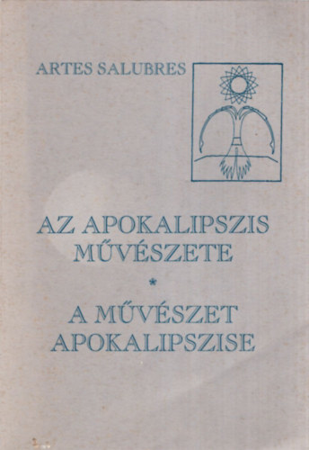 Lrincz Zoltn  Artes Salubres (szerkesztette) - Az apokalipszis mvszete , a mvszet apokalipszise