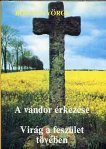 Rónay György - A vándor érkezése / Virág a feszület tövében