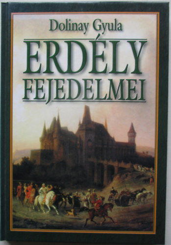 Dolinay Gyula - Erdly fejedelmei