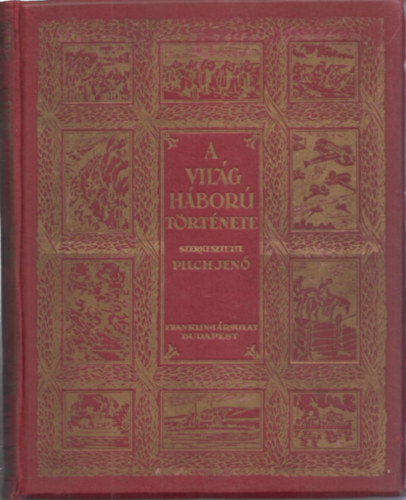 Szerkesztette: Pilch Jen - A vilghbor trtnete - Szmos kpmellklettel s trkpvzlattal