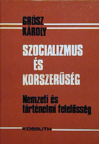 Gr�sz K�roly - Szocializmus �s korszer�s�g
