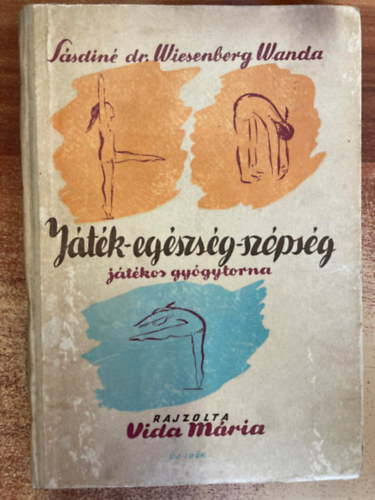 Sásdiné dr. Wiesenberg Wanda - Játék-egészség-szépség (játékos gyógytorna)