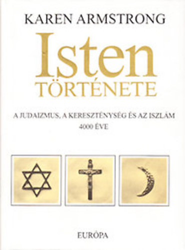 Karen Armstrong - Isten trtnete (A judaizmus, a keresztnysg s az iszlm 4000 ve)