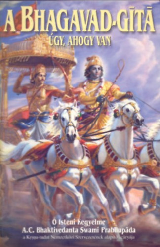 A.C. Bhaktivedanta Swami Prabhupda - A Bhagavad-Gt gy, ahogy van (Msodik, javtott s bvtett kiads)