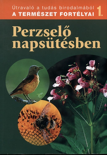 Dosztnyi Imre  (szerk.) - Perzsel napstsben - A termszet fortlyai 1.