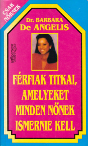 Barbara Dr. de Angelis - Frfiak titkai, amelyeket minden nnek ismernie kell
