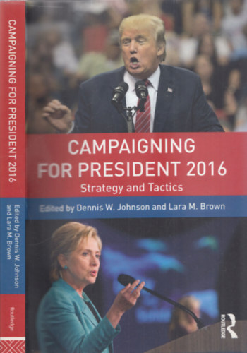 Lara M. Brown Dennis W. Johnson - Campaigning for President 2016 (Strategy and Tactics)