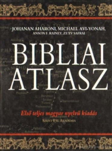 Yohanan Aharoni - Michael Avi-Yonah - Bibliai atlasz - Első teljes magyar nyelvű kiadás