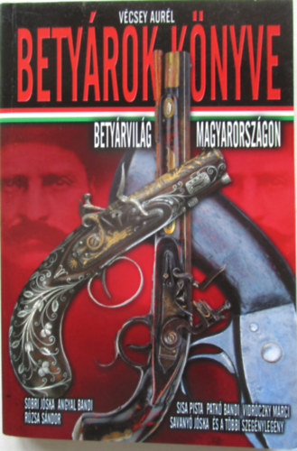 V�csey Aur�l - Bety�rok k�nyve (Bety�rvil�g Magyarorsz�gon)
