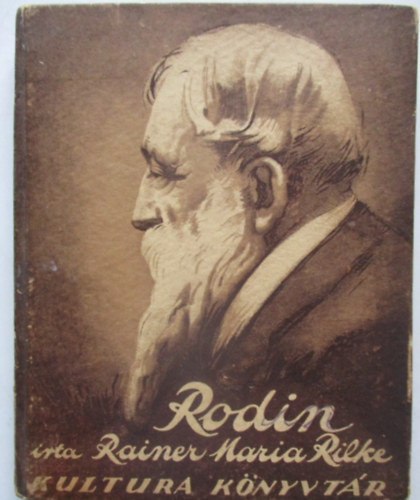 Rainer Maria Rilke - Rodin (Kultura K�nyvt�r)