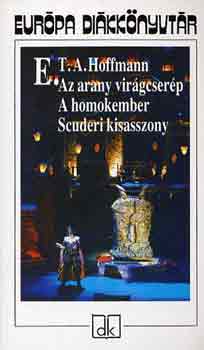 E. T. A. Hoffmann - Az arany virgcserp - A homokember - Scuderi kisasszony (Eurpa dikknyvtr)