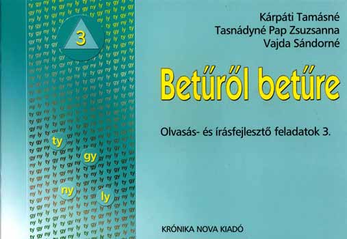 Krpti Tamsn; Tasndyn Pap Zsuzsanna; Vajda Sndorn - Betrl betre - Olvassfejleszt fzetek 3. - ty, gy, ny, ly