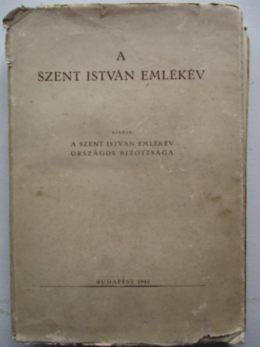 A Bizottsg megbzsbl sszelltotta: Moravek Endre - A Szent Istvn emlkv (Kiadja A Szent Istvn emlkv Orszgos Bizottsga)