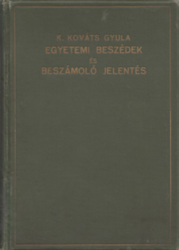 K. Kováts Gyula egyetemi beszédek és beszámoló jelentés