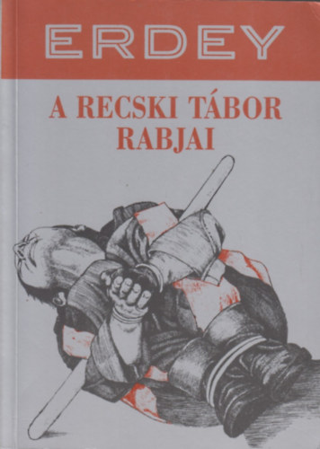 Erdey S�ndor - A recski t�bor rabjai