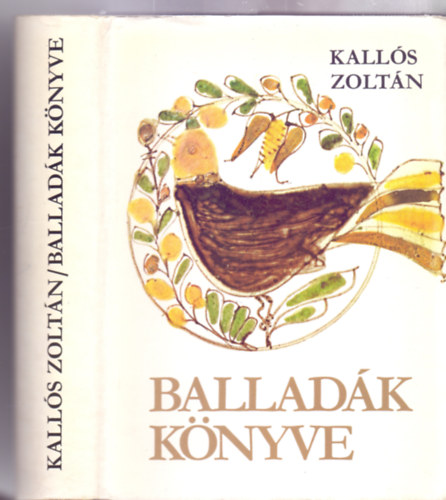 Szab� T. Attila gondoz�s�ban Kall�s Zolt�n  (gy�jt.) - Ballad�k k�nyve - �l� erd�lyi �s moldvai magyar n�pballad�k (Kott�kkal, 20 db. k�pmell�klettel - Harmadik kiad�s)