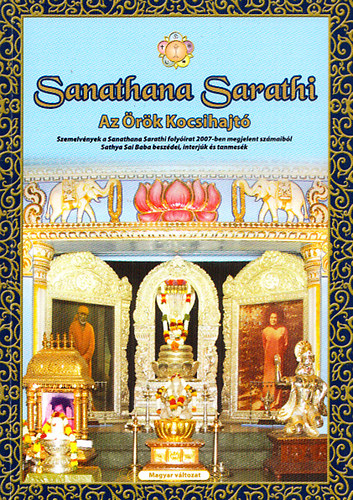 Sanathana Sarathi - Az rk Kocsihajt (Szemelvnyek a Sanathana Sarathi folyirat 2007-ben megjelent szmaibl)