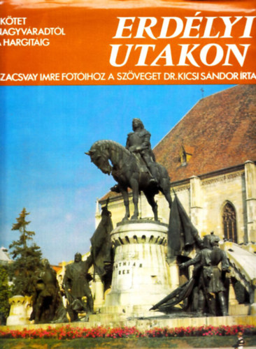 Szacsvay I.-Dr. Kicsi S. - Erd�lyi utakon I.: Nagyv�radt�l A Hargit�ig