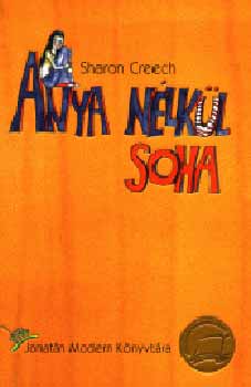 Sharon Creech - Anya n�lk�l soha