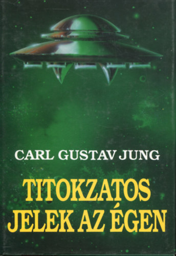 Carl Gustav Jung - Titokzatos jelek az gen - Ufkrl s fldn kvli jelensgekrl