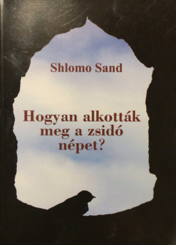 Shlomo Sand - Hogyan alkott�k meg a zsid� n�pet?