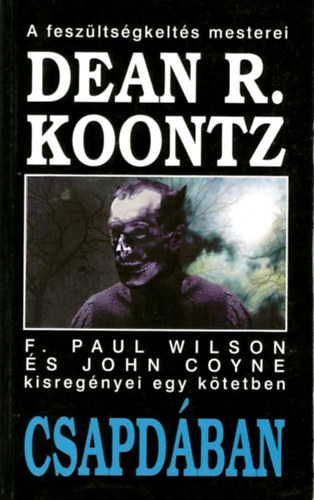 Paul F. Wilson, John Coyne Dean R. Koontz - Csapdában - Dean R. Koontz, F. Paul Wilson és John Coyne kisregényei egy kötetben (A szökés / Az élet egy napja / A gyíkember / Pilóták / Nyomkereső / A munkát be kell fejezni / Káin gyermekei / Elvi kérdés / Decemberi kisasszony / Az