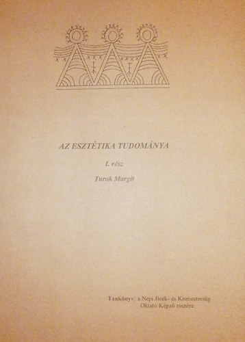 Turok Margit - Az esztétika tudománya I. rész